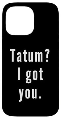 Tatum? I.Got.You. Case for iPhone 14 Pro Max