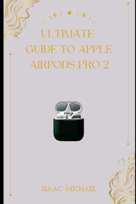 ULTIMATE GUIDE TO APPLE AIRPODS PRO 2