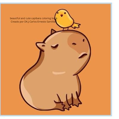beautiful and cute capibara coloring book: A coloring book for ages 3 to 8, guaranteeing hours of fun.