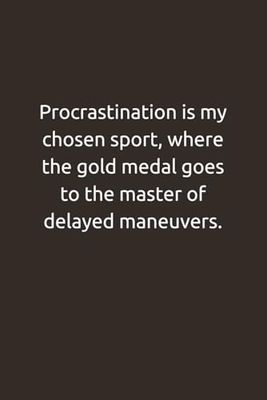 "Procrastination is my chosen sport, where the gold medal goes to the master of delayed maneuvers." - Lined Composition Journal Notebook Paper for Work/School/Office/Travel
