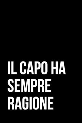IL CAPO HA SEMPRE RAGIONE: Quaderno ironico 100 pagine a quadretti 6x9 pollici