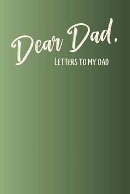 Dear Dad | Letters to My Father| Memory Keepsake Blank Lined Journal | 220 Pages | 6 x 9 | Gift for Fathers, Christmas, Birthdays, Father's Day, and Grief Journaling