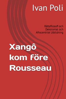 Xangô kom före Rousseau: Rättsfilosofi och Dekolonial och Afrocentrisk Utbildning