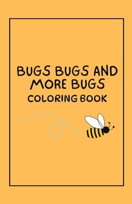 Bugs Bugs and More Bugs: Coloring Book