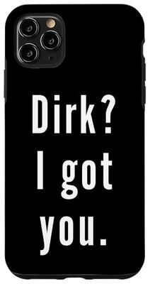Dirk? I.Got.You. Case for iPhone 11 Pro Max