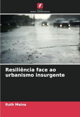 Resiliência face ao urbanismo insurgente