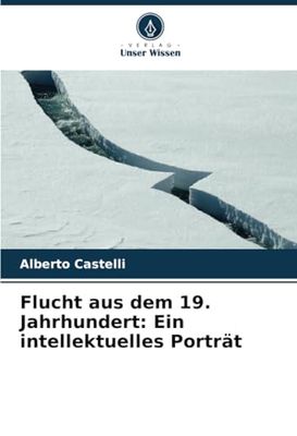 Flucht aus dem 19. Jahrhundert: Ein intellektuelles Porträt