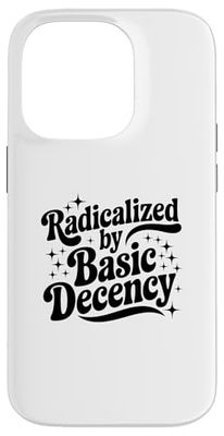 Radicalized By Basic Decency Case for iPhone 14 Pro