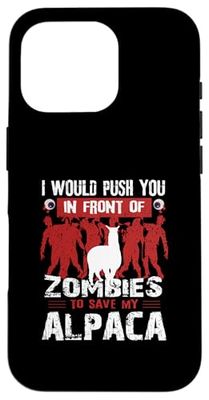 .I Would Push You In Front Of Zombies To Save My Alpaca Case for iPhone 16 Pro