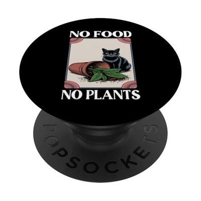 Funny Cat No Food No Plants Plant Cats Kitten Cat Lover PopSockets Adhesive PopGrip