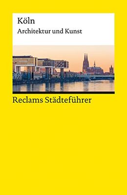 Reclams Städteführer Köln: Architektur und Kunst: 14411