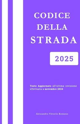 Codice Della Strada 2025: Versione Integrale e Aggiornata per Corsi, Concorsi ed Esami