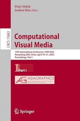 Computational Visual Media: 13th International Conference, CVM 2025, Hong Kong SAR, China, April 19–21, 2025, Proceedings, Part I: 15663