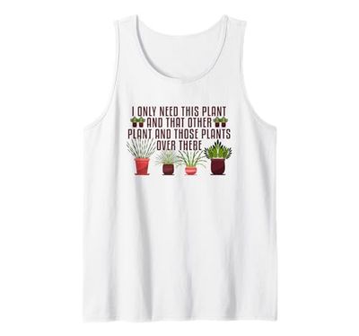 Need This Plant And That Plant Gardening Houseplants Botany Tank Top