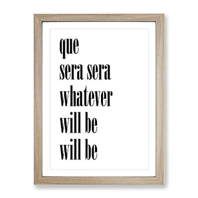 Que Sera Typography Quote Framed Wall Art Print, Ready to Hang Picture for Living Room Bedroom Home Office Décor, Oak A2 (64 x 46 cm)