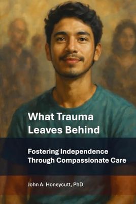 What Trauma Leaves Behind: Fostering Independence Through Compassionate Care