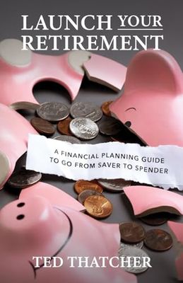 Launch Your Retirement: A Financial Planning Guide to Go from Saver to Spender