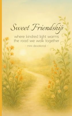 Sweet Friendship: Where Kindred Light Warms The Road We Walk Together | Mini Devotional