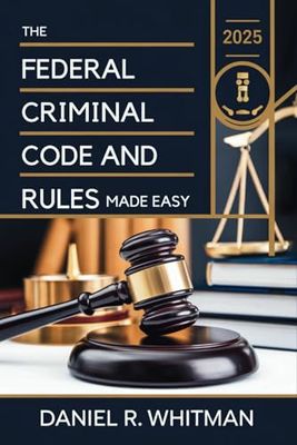 The Federal Criminal Code and Rules 2025 Made Easy: A Clear and Concise Guide to U.S. Federal Criminal Law and Court Procedures