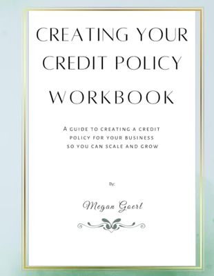 Creating Your Credit Policy Workbook: A Guide to Creating a Credit Policy for Your Business