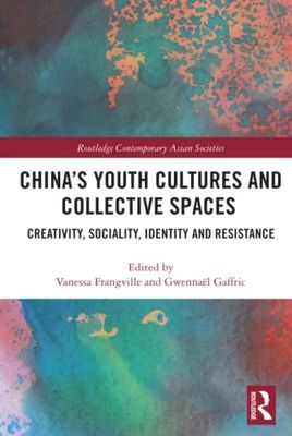 China’s Youth Cultures and Collective Spaces: Creativity, Sociality, Identity and Resistance