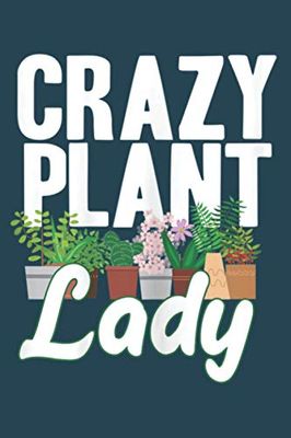 Funny Crazy Plant Lady Gardening Gift For Female Gardener: Notebook Planner -6x9 inch Daily Planner Journal, To Do List Notebook, Daily Organizer, 114 Pages