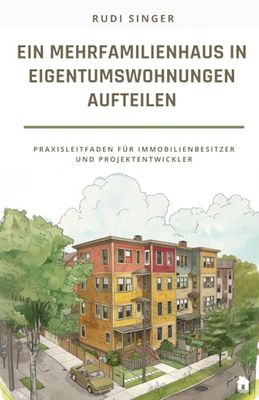 Ein Mehrfamilienhaus in Eigentumswohnungen aufteilen: Ein Praxisleitfaden für Immobilienbesitzer und Projektentwickler