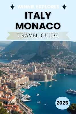 Italy and Monaco Travel Guide 2025: Wealth, Pasta, and Excessive Glamour: A Shameless Guide to Spending Money
