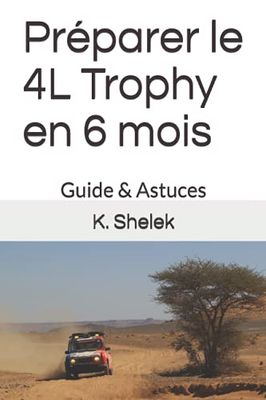 Préparer le 4L Trophy en 6 mois: Guide & Astuces