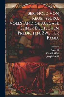 Berthold von Regensburg, vollständige Ausgabe seiner deutschen Predigten. Zweiter Band.