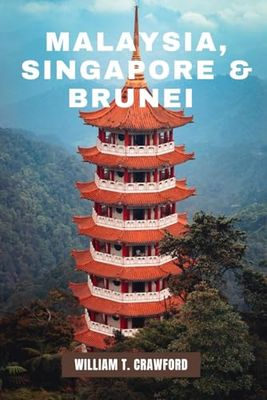 MALAYSIA, SINGAPORE & BRUNEI TRAVEL GUIDE 2025-2026 & BEYOND: The Ultimate Guide to Exploring Southeast Asia’s Hidden Gems, Iconic Landmarks, and Local Culture(Full-Color + Maps).