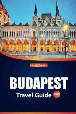 Budapest Travel Guide 2025: Explore the City’s Top Sights, Local Culture, Must-See Spots, and Essential Itineraries with Practical Travel Tips