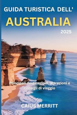 Guida turistica dell'Australia 2025: Principali destinazioni, attrazioni e consigli di viaggio