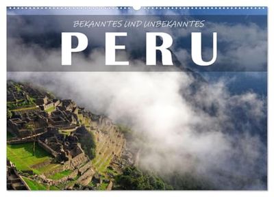 Bekanntes und Unbekanntes Peru (Wandkalender 2026 DIN A2 quer), CALVENDO Monatskalender: Peru ist der Inbegriff von Südamerika und ein Traumziel für Reisende.