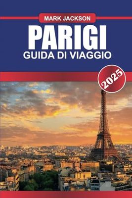 PARIGI Guida di viaggio 2025: Scopri monumenti iconici, tesori artistici e delizie culinarie nella Città della Luce.