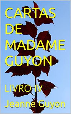 CARTAS DE MADAME GUYON: LIVRO IV