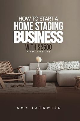 How To: Start a Home Staging Business with $2500 and THRIVE!
