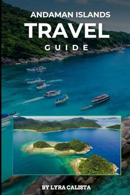 Andaman Islands Travel Guide 2025: Explore the Andaman Islands Hidden Beaches, Local Adventures, and Island Escapes