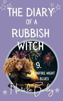 The Diary of a Rubbish Witch: Bonfire Night Blues (The Rubbish Witch Diaries)