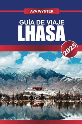 GUÍA DE VIAJE LHASA 2025: Atracciones, Palacio de Potala, Cultura Tibetana y Consejos de Viaje para una Inolvidable Aventura en el Tíbet
