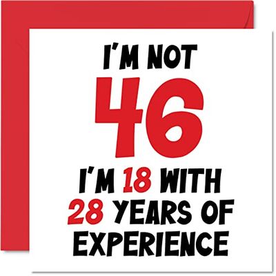 Kartka na 46. urodziny dla kobiet mężczyzn - Not 46 I'm 18 With 28 Years Experience - zabawna kartka z okazji czterdziestego szóstego szóstego kartka urodzinowa dla mamy, taty, brata, siostry, przyjaciela, 145 mm x 145 mm humorystyczne dowcipy kartki z życzeniami