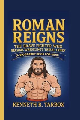 ROMAN REIGNS: The Brave Fighter Who Became Wrestling’s Tribal Chief (A Biography Book For Kids)