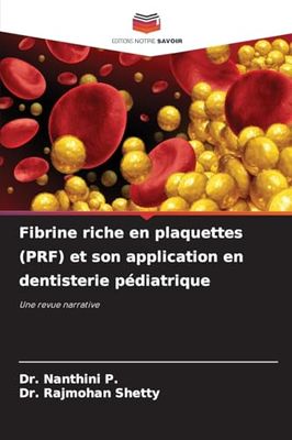 Fibrine riche en plaquettes (PRF) et son application en dentisterie pédiatrique: Une revue narrative
