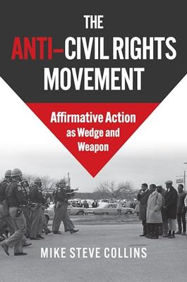 The Anti-civil Rights Movement: Affirmative Action As Wedge and Weapon