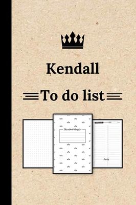 Kendall To Do List Notebook: A Practical Organizer for Daily Tasks, Personalized Name Notebook for Kendall ... (Kendall Gift & to do list Journals) ... Kendall, To Do List for girls and women