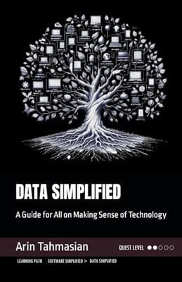 DATA SIMPLIFIED: A Guide for All on Making Sense of Technology