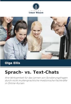 Sprach- vs. Text-Chats: Ihre Wirksamkeit für das Lernen von Sondierungsfragen durch nicht muttersprachliche medizinische Fachkräfte in Online-Kursen