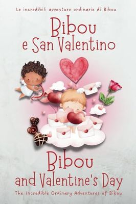 Bibou e San Valentino - Bibou and Valentine's Day: Libro educativo bilingue italiano-inglese per bambini - English-Italian Bilingual Story for Toddlers