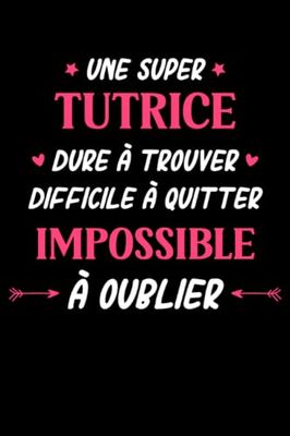 Une super tutrice dure à trouver difficile a quitter impossible a oublier: Carnet de notes tutrice humour- 110 pages lignées - femme cadeau tutrice
