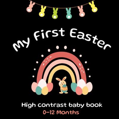 My First Easter High Contrast Baby Book For Newborns: 0-12 Months / Black and White Baby Book
